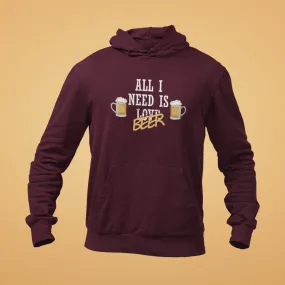 All I Need Is Beer Unisex Hoodie