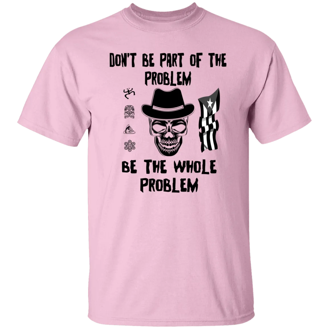 Be The Whole Problem 5.3 oz. T-Shirt