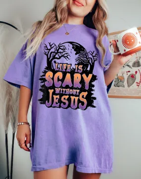 Bella Canvas or Comfort Colors Life Is Scary Without Jesus Tee/ Toddler, Youth, and Adult Sizes