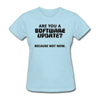 "Are You a Software Update" - Women's T-Shirt