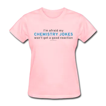 "Chemistry Jokes" - Women's T-Shirt