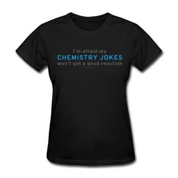 "Chemistry Jokes" - Women's T-Shirt